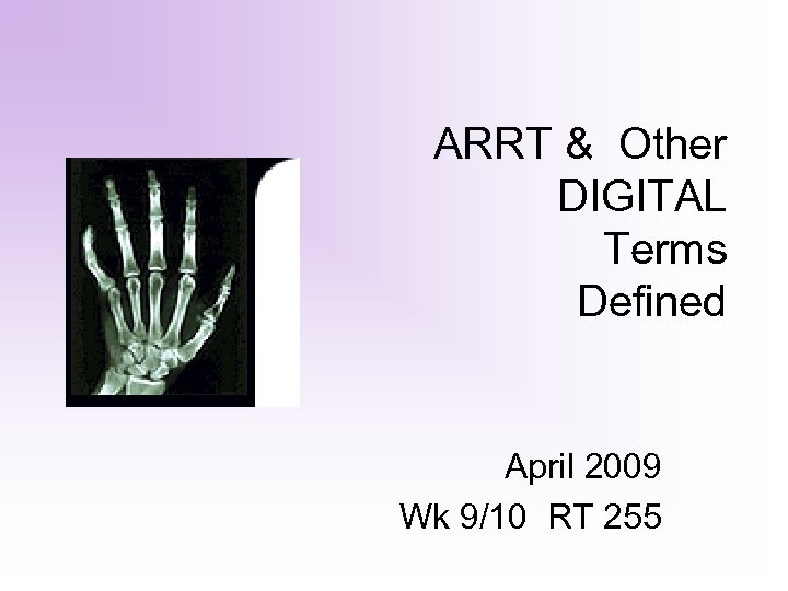 ARRT & Other DIGITAL Terms Defined April 2009 Wk 9/10 RT 255 