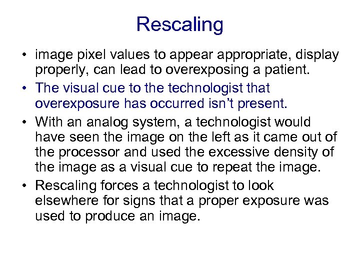 Rescaling • image pixel values to appear appropriate, display properly, can lead to overexposing