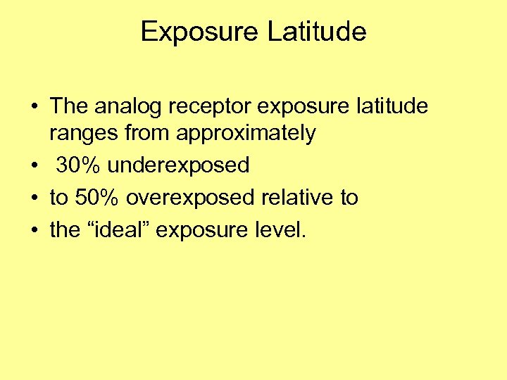 Exposure Latitude • The analog receptor exposure latitude ranges from approximately • 30% underexposed