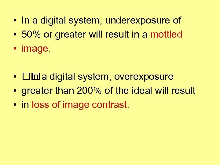  • In a digital system, underexposure of • 50% or greater will result