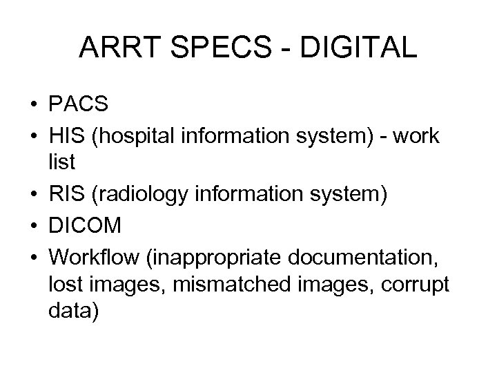 ARRT SPECS - DIGITAL • PACS • HIS (hospital information system) - work list