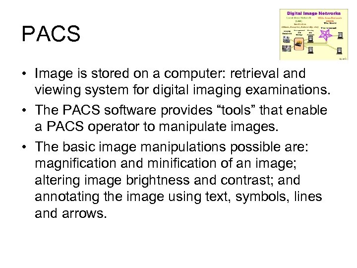 PACS • Image is stored on a computer: retrieval and viewing system for digital