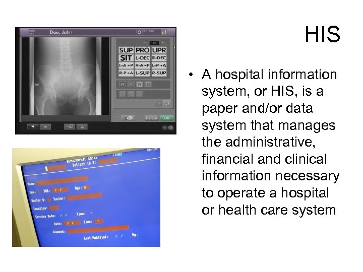 HIS • A hospital information system, or HIS, is a paper and/or data system