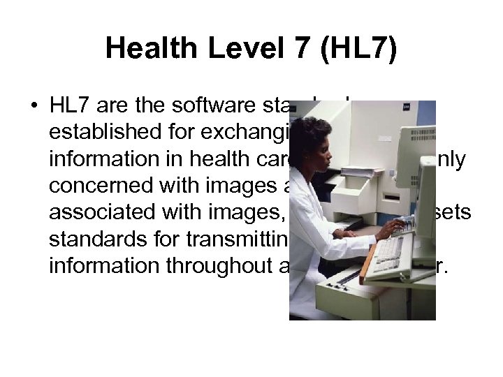 Health Level 7 (HL 7) • HL 7 are the software standards established for
