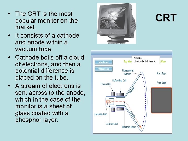  • The CRT is the most popular monitor on the market. • It