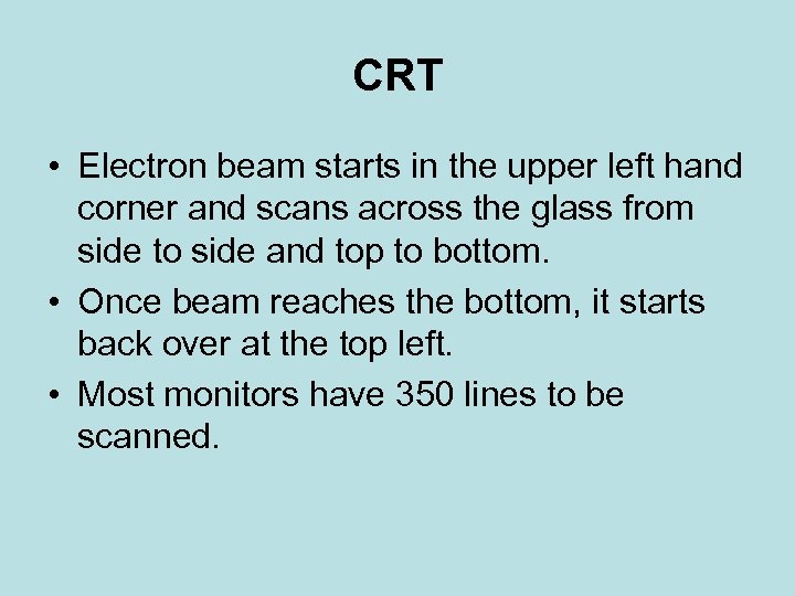 CRT • Electron beam starts in the upper left hand corner and scans across