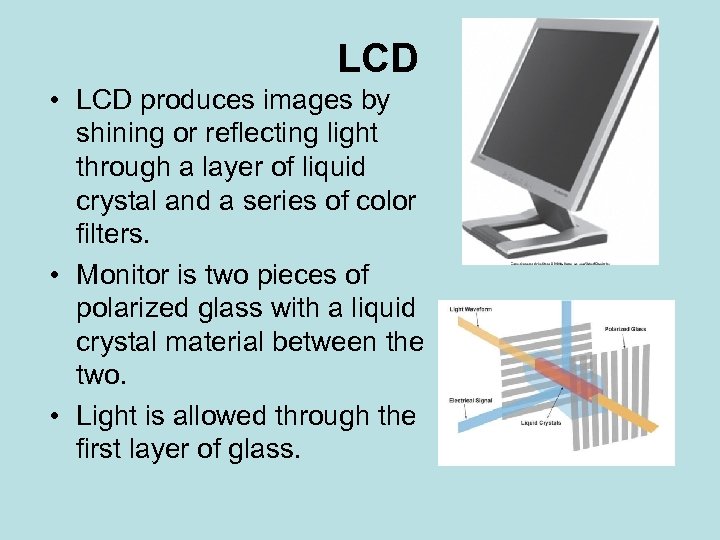 LCD • LCD produces images by shining or reflecting light through a layer of