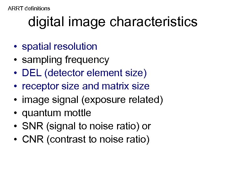 ARRT definitions digital image characteristics • • spatial resolution sampling frequency DEL (detector element