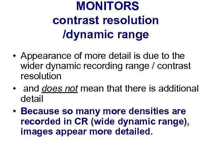 MONITORS contrast resolution /dynamic range • Appearance of more detail is due to the