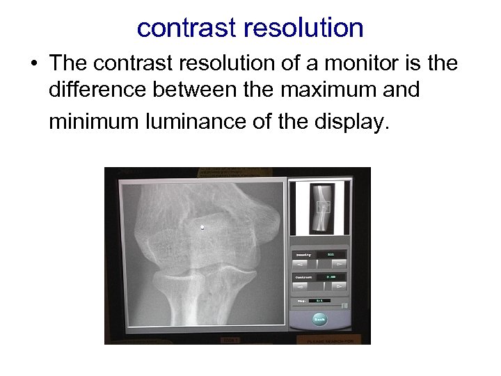 contrast resolution • The contrast resolution of a monitor is the difference between the