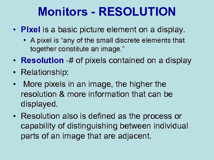 Monitors - RESOLUTION • Pixel is a basic picture element on a display. •