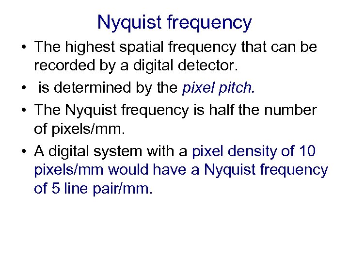 Nyquist frequency • The highest spatial frequency that can be recorded by a digital