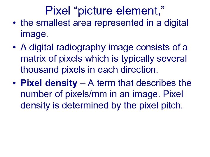Pixel “picture element, ” • the smallest area represented in a digital image. •