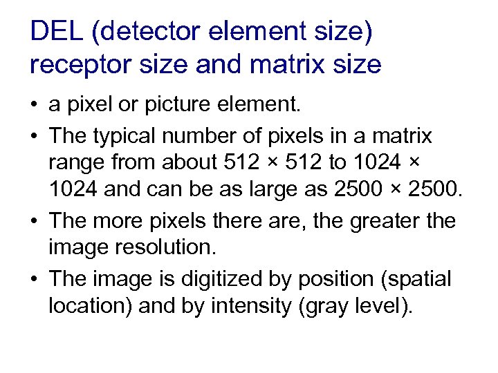 DEL (detector element size) receptor size and matrix size • a pixel or picture