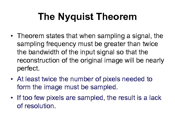 The Nyquist Theorem • Theorem states that when sampling a signal, the sampling frequency