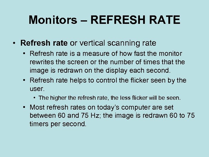 Monitors – REFRESH RATE • Refresh rate or vertical scanning rate • Refresh rate