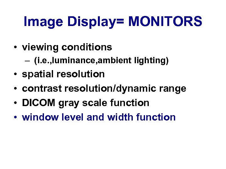 Image Display= MONITORS • viewing conditions – (i. e. , luminance, ambient lighting) •
