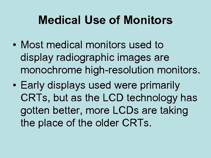 Medical Use of Monitors • Most medical monitors used to display radiographic images are