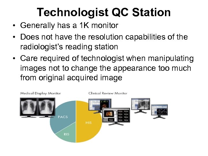Technologist QC Station • Generally has a 1 K monitor • Does not have