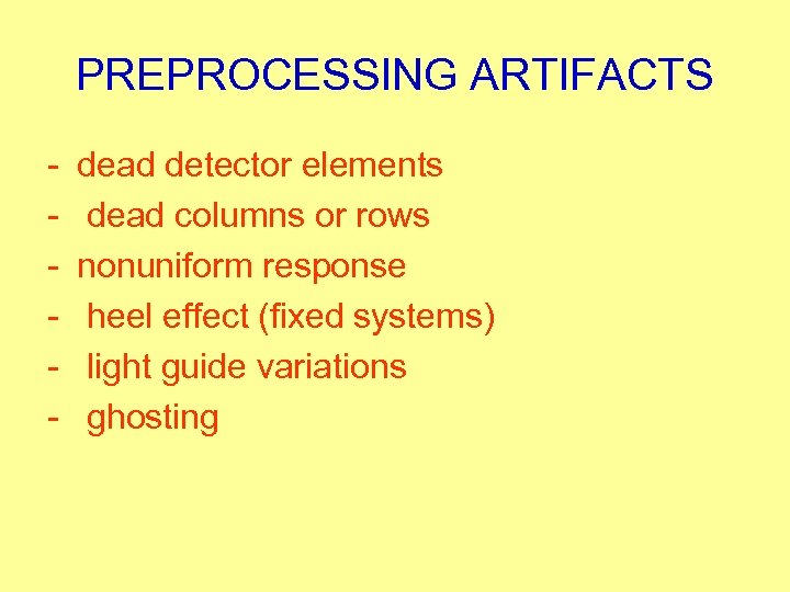 PREPROCESSING ARTIFACTS - dead detector elements dead columns or rows nonuniform response heel effect