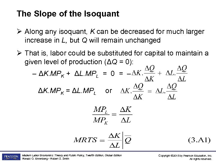 The Slope of the Isoquant Ø Along any isoquant, K can be decreased for