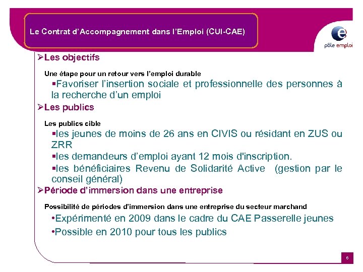 Le Contrat d’Accompagnement dans l’Emploi (CUI-CAE) ØLes objectifs Une étape pour un retour vers