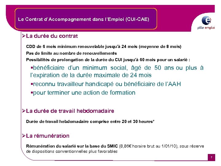 Le Contrat d’Accompagnement dans l’Emploi (CUI-CAE) ØLa durée du contrat CDD de 6 mois