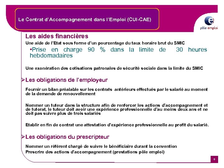 Le Contrat d’Accompagnement dans l’Emploi (CUI-CAE) Les aides financières Une aide de l’Etat sous