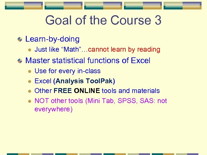 Goal of the Course 3 Learn-by-doing l Just like “Math”…cannot learn by reading Master