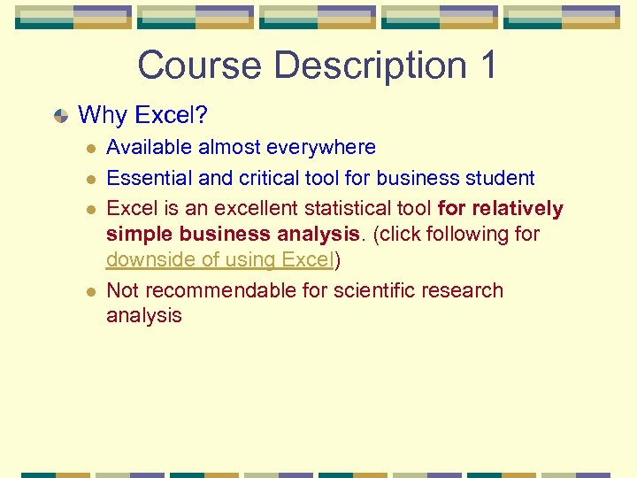 Course Description 1 Why Excel? l l Available almost everywhere Essential and critical tool