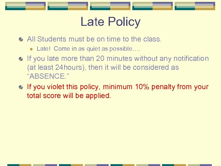 Late Policy All Students must be on time to the class. l Late! Come