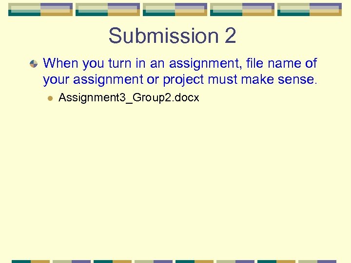 Submission 2 When you turn in an assignment, file name of your assignment or