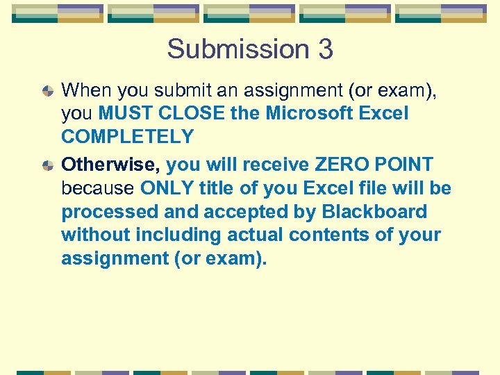 Submission 3 When you submit an assignment (or exam), you MUST CLOSE the Microsoft