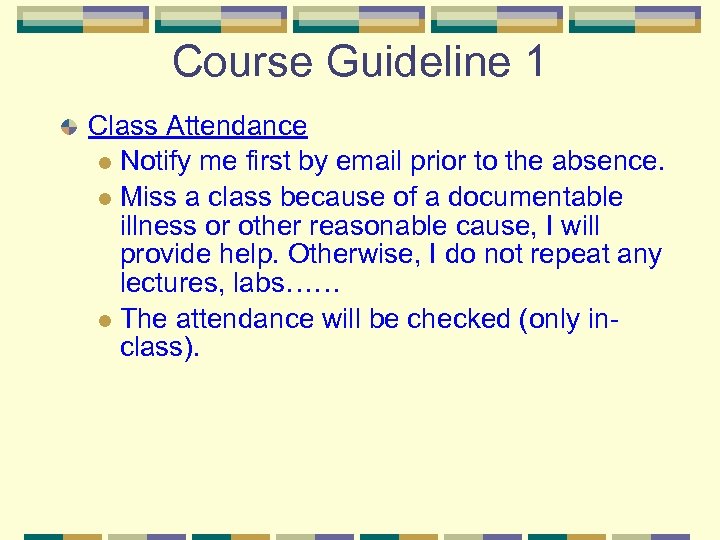 Course Guideline 1 Class Attendance l Notify me first by email prior to the