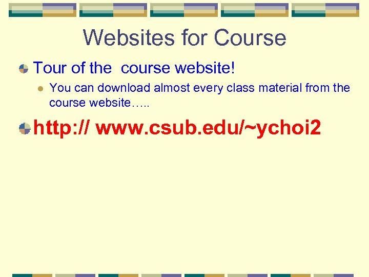 Websites for Course Tour of the course website! l You can download almost every