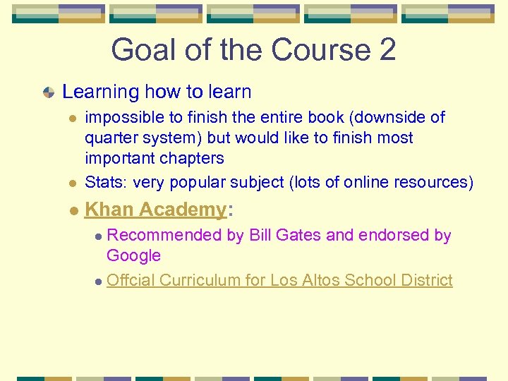 Goal of the Course 2 Learning how to learn l impossible to finish the