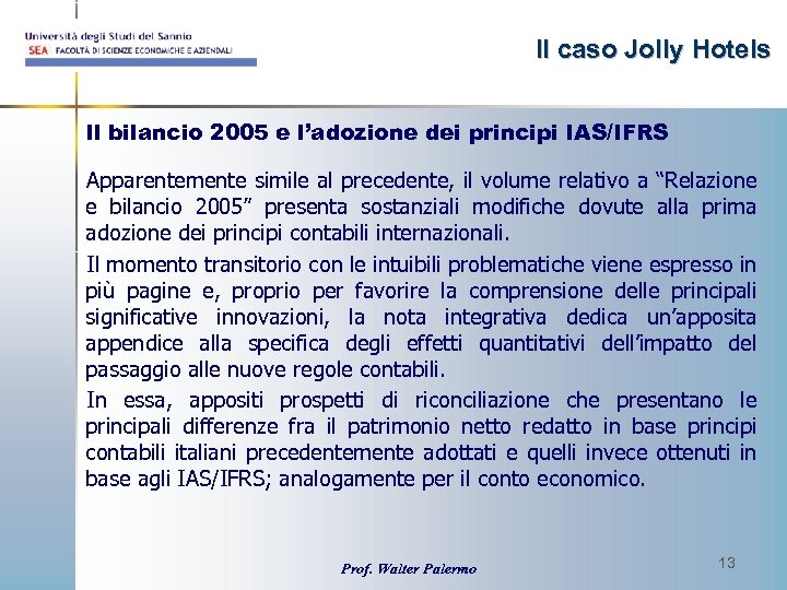 Il caso Jolly Hotels Il bilancio 2005 e l’adozione dei principi IAS/IFRS Apparentemente simile