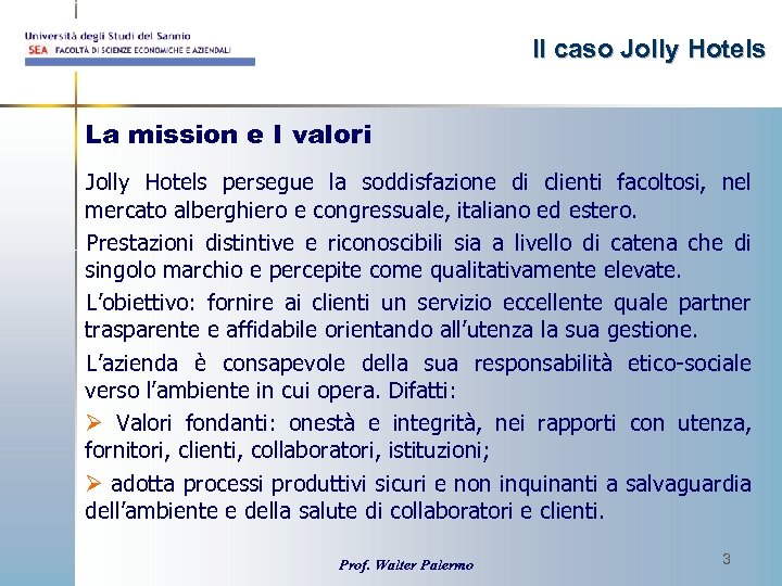 Il caso Jolly Hotels La mission e I valori Jolly Hotels persegue la soddisfazione