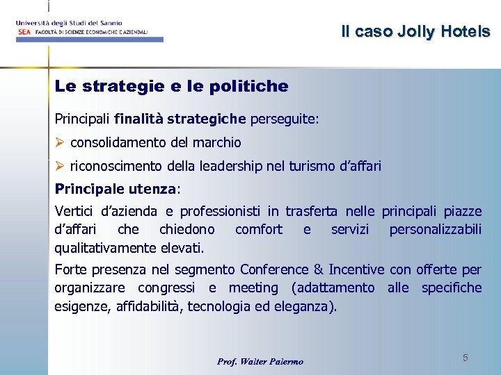 Il caso Jolly Hotels Le strategie e le politiche Principali finalità strategiche perseguite: Ø
