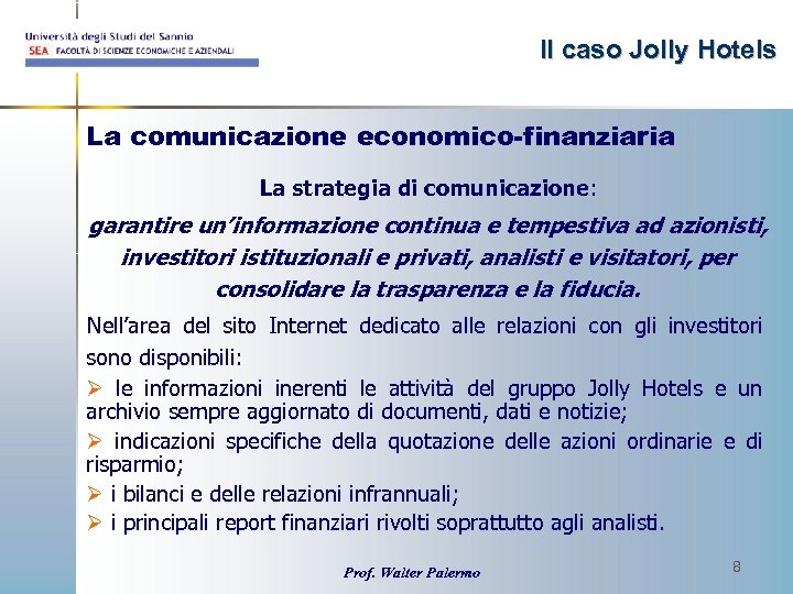 Il caso Jolly Hotels La comunicazione economico-finanziaria La strategia di comunicazione: garantire un’informazione continua