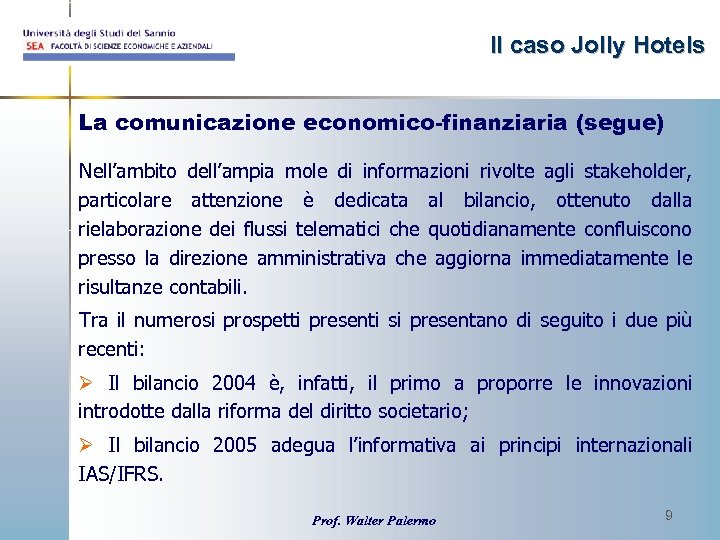 Il caso Jolly Hotels La comunicazione economico-finanziaria (segue) Nell’ambito dell’ampia mole di informazioni rivolte