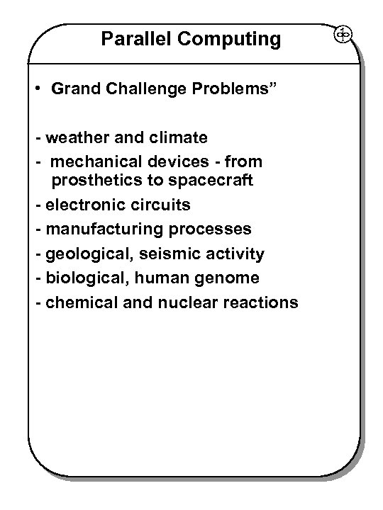 Parallel Computing • Grand Challenge Problems” - weather and climate - mechanical devices -