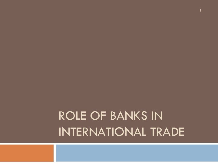 1 ROLE OF BANKS IN INTERNATIONAL TRADE 