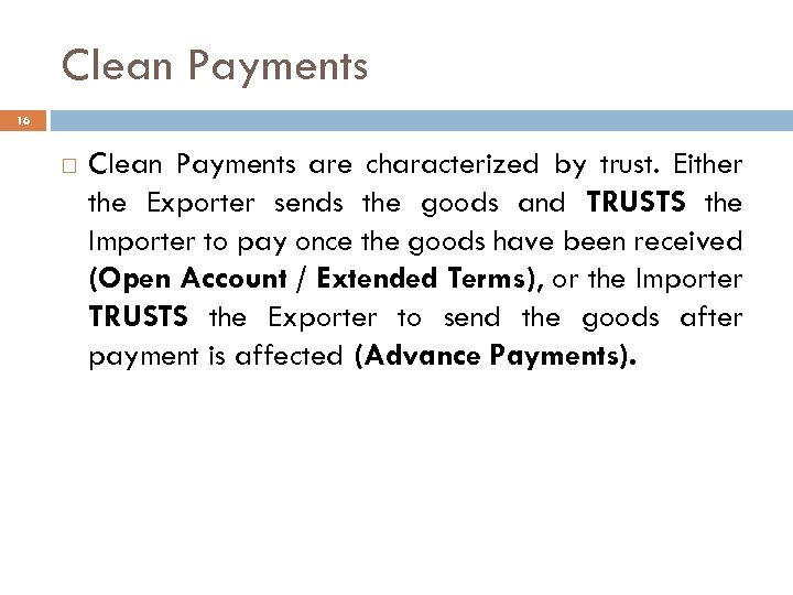 Clean Payments 16 Clean Payments are characterized by trust. Either the Exporter sends the