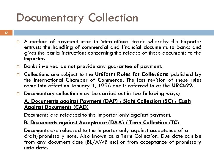 Documentary Collection 17 A method of payment used in international trade whereby the Exporter