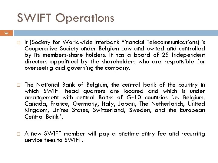 SWIFT Operations 26 It (Society for Worldwide Interbank Financial Telecommunications) is Cooperative Society under