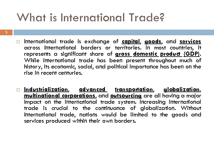 What is International Trade? 3 International trade is exchange of capital, goods, and services