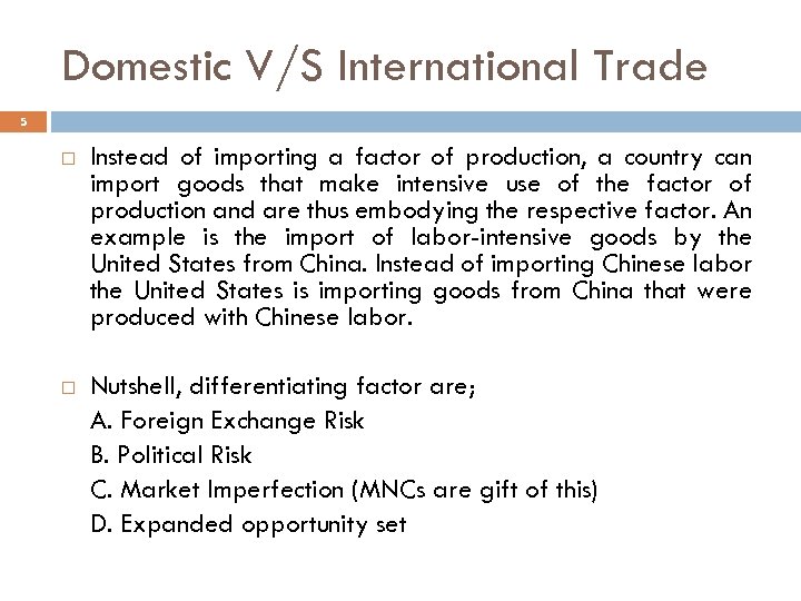 Domestic V/S International Trade 5 Instead of importing a factor of production, a country