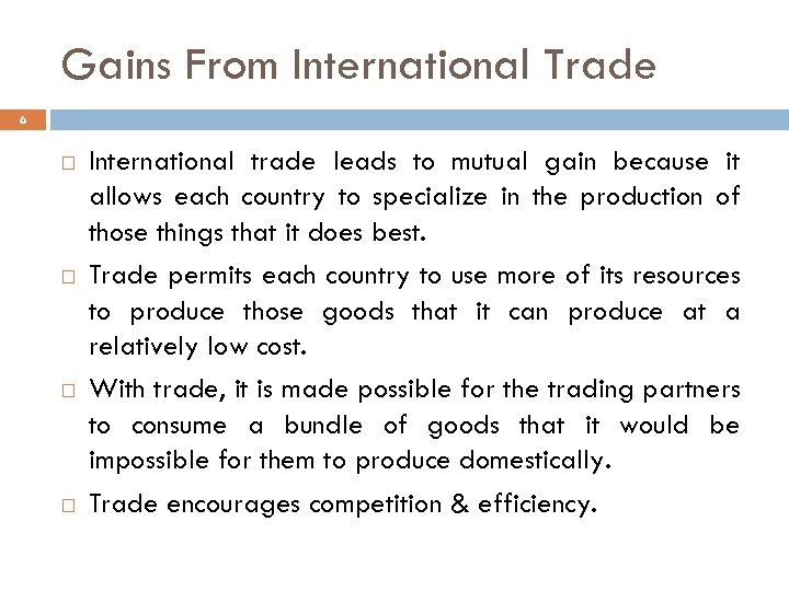 Gains From International Trade 6 International trade leads to mutual gain because it allows