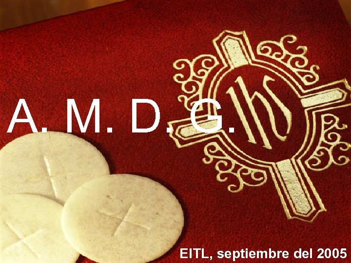 A. M. D. G. EITL, septiembre del 2005 